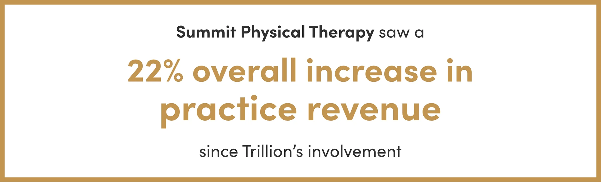 Summit Physical Therapy saw a 22% overall increase in practice revenue since Trillion’s involvement