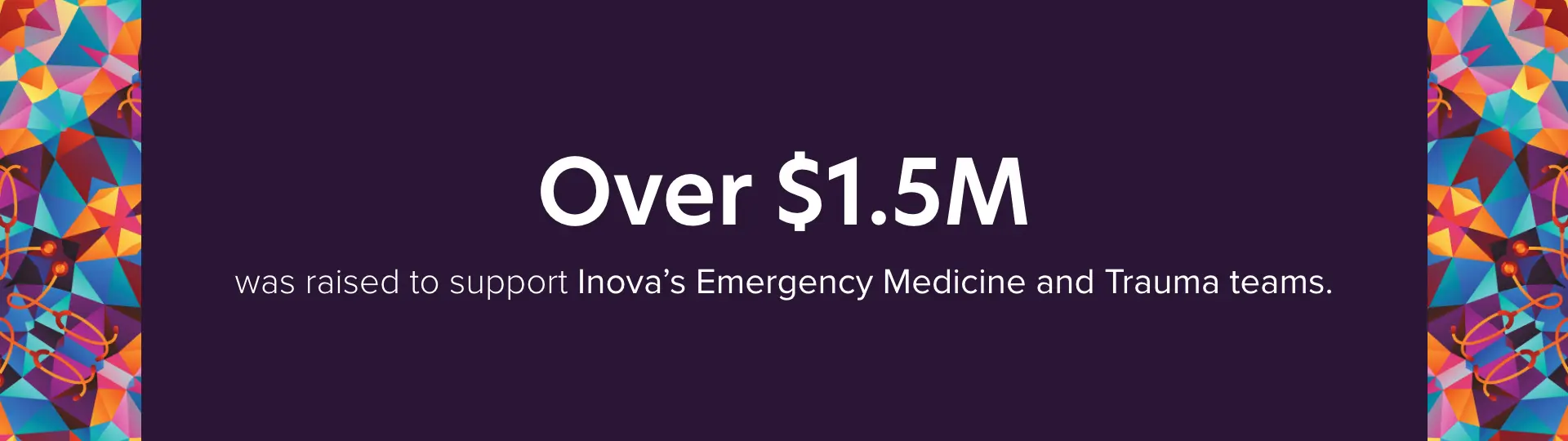 Over $1.5 million was raised to support Inova's Emergency Medicine and Trauma teams.