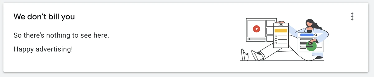 A screenshot of a page in the Google Ad Grant process. It reads: We don't bill you. So nothing to see here. Happy advertising!